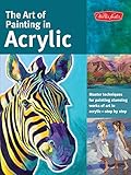 The Art Of Painting In Acrylic Master Techniques For Painting Stunning Works Of Art In Acrylicstep By Step Collectors Series