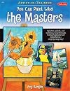 You Can Paint Like the Masters: Splatter, splash, and swirl your way through history's greatest art movements-step by easy step! (Artist-in-Training)