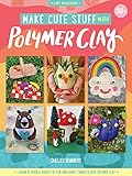 Make Cute Stuff with Polymer Clay: Learn to make a variety of fun and quirky trinkets with polymer clay (Volume 5) (Art Makers, 5)
