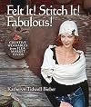 Felt It! Stitch It! Fabulous!: Creative Wearables from Flea Market Finds