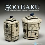 500 Raku Bold Explorations Of A Dynamic Ceramics Technique