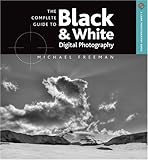 The Complete Guide To Black White Digital Photography A Lark Photography Book