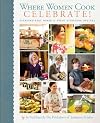 Where Women Cook: Celebrate!: Extraordinary Women & Their Signature Recipes