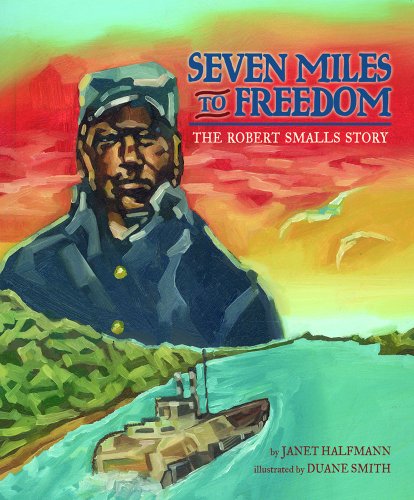 Cover of Seven Miles to Freedom: The Robert Smalls Story