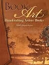 Book Art: Handcrafting Artists' Books