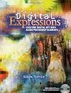 Digital Expressions: Creating Digital Art with Adobe Photoshop Elements