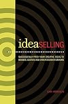 IdeaSelling: Successfully Pitch Your Creative Ideas to Bosses, Clients & other Decision Makers