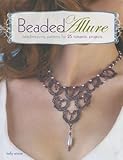 Beaded Allure Beadweaving Patterns For 25 Romantic Projects