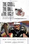 The Good, the Bad & the Ugly New England Patriots: Heart-pounding, Jaw-dropping, and Gut-wrenching Moments from New England Patriots History (Good, the Bad, & the Ugly)