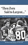 "Then Zorn Said to Largent. . .": The Best Seattle Seahawks Stories Ever Told (Best Sports Stories Ever Told)