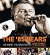 The '85 Bears: We Were the Greatest