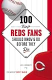 100 Things Reds Fans Should Know Do Before They Die 100 Thingsfans Should Know