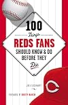 100 Things Reds Fans Should Know & Do Before They Die (100 Things...Fans Should Know)