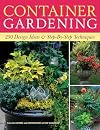 Container Gardening: 250 Design Ideas & Step-By-Step Techniques