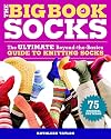 The Big Book of Socks: The Ultimate Beyond-The-Basics Guide to Knitting Socks