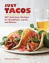 Just Tacos: 100 Delicious Recipes for Breakfast, Lunch, and Dinner