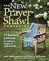 The New Prayer Shawl Companion: 35 Knitted Patterns to Embrace Inspire & Celebrate Life