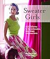 Sweater Girls: 20 Patterns for Starlet Sweaters, Retro Wraps, and Glamour Knits - Madeline Weston