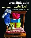 Great Little Gifts to Knit: 30 Quick and Colorful Patterns