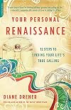 Your Personal Renaissance: Twelve Steps to Finding Your Life's True Calling
