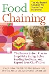Food Chaining: The Proven 6-Step Plan to Stop Picky Eating, Solve Feeding Problems, and Expand Your Childs Diet