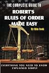 The Complete Guide to Robert's Rules of Order Made Easy: Everything You Need to Know Explained Simply
