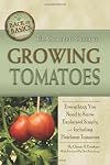 The Complete Guide to Growing Tomatoes: A Complete Step-by-Step Guide Including Heirloom Tomatoes (Back-To-Basics Gardening)