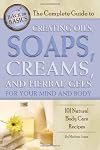 The Complete Guide to Creating Oils, Soaps, Creams, and Herbal Gels for Your Mind and Body: 101 Natural Body Care Recipes (Back-To-Basics)