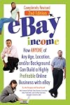 eBay Income: How ANYONE of Any Age, Location, and/or Background Can Build a Highly Profitable Online Business with eBay REVISED 2ND EDITION