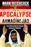 The Apocalypse of Ahmadinejad: The Revelation of Iran's Nuclear Prophet