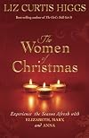 The Women of Christmas: Experience the Season Afresh with Elizabeth, Mary, and Anna