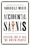 Accidental Saints: Finding God in All the Wrong People
