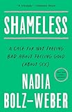 Shameless A Case For Not Feeling Bad About Feeling Good About Sex