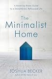 The Minimalist Home A Roombyroom Guide To A Decluttered Refocused Life