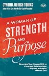 A Woman of Strength and Purpose: Directing Your Strong Will to Improve Relationships, Expand Influence, and Honor God