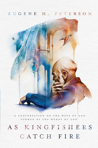 As Kingfishers Catch Fire: A Conversation on the Ways of God Formed by the Words of God book cover