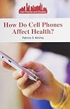 How Do Cell Phones Affect Health? (Cell Phones and Society)