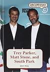 Trey Parker, Matt Stone, and South Park (Contemporary Cartoon Creators)