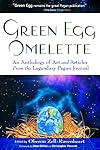 Green Egg Omelette: An Anthology of Art and Articles from the Legendary Pagan Journal - Oberon Zell-Ravenheart
