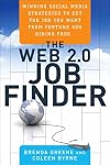 The Web 2.0 Job Finder: Winning Social Media Strategies to Get the Job You Want From Fortune 500 Hiring Pros