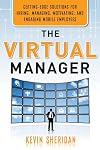 The Virtual Manager: Cutting-Edge Solutions for Hiring, Managing, Motivating, and Engaging Mobile Employees