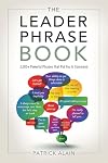 The Leader Phrase Book: 3000 Powerful Phrases That Put You In Command
