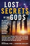 Lost Secrets of the Gods: The Latest Evidence and Revelations On Ancient Astronauts, Precursor Cultures, and Secret Societies