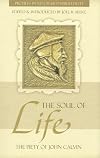 The Soul of Life: The Piety of John Calvin (Profiles in Reformed Spirituality)