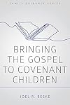 Bringing the Gospel to Covenant Children (Family Guidance Series)
