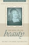 The King in His Beauty: The Piety of Samuel Rutherford (Profiles in Reformed Spirituality)
