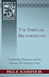 The Spiritual Brotherhood: Cambridge Puritans and the Nature of Christian Piety (Reformed Historical-Theological Studies)
