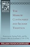 The Marrow Controversy and Seceder Tradition (Reformed Historical-Theological Studies)