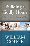 Building a Godly Home, Volume 3: A Holy Vision for Raising Children