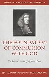 The Foundation of Communion With God: The Trinitarian Piety of John Owen (Profiles in Reformed Spirituality)